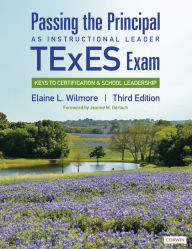 Title: Passing the Principal as Instructional Leader TExES Exam: Keys to Certification and School Leadership / Edition 3, Author: Elaine L. Wilmore