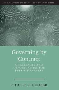 Title: Governing by Contract: Challenges and Opportunities for Public Managers, Author: Phillip J. Cooper