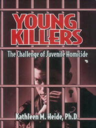 Title: Young Killers: The Challenge of Juvenile Homicide, Author: Kathleen M. Heide