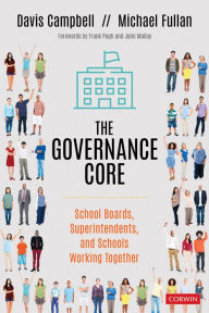Title: The Governance Core: School Boards, Superintendents, and Schools Working Together / Edition 1, Author: Davis W. Campbell