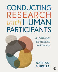 Title: Conducting Research with Human Participants: An IRB Guide for Students and Faculty, Author: Nathan Richard Durdella