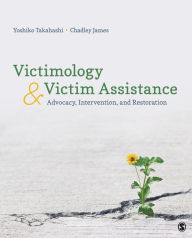 Title: Victimology and Victim Assistance: Advocacy, Intervention, and Restoration, Author: Yoshiko Takahashi