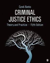 Title: Criminal Justice Ethics: Theory and Practice / Edition 5, Author: Cyndi L. Banks