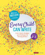 Every Child Can Write, Grades 2-5: Entry Points, Bridges, and Pathways for Striving Writers / Edition 1