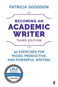 Title: Becoming an Academic Writer: 50 Exercises for Paced, Productive, and Powerful Writing, Author: Patricia Goodson