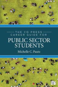 Title: The CQ Press Career Guide for Public Sector Students, Author: Michelle C. Pautz