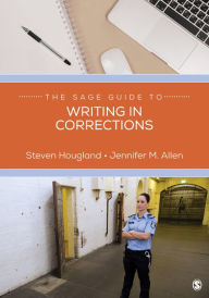 Title: The SAGE Guide to Writing in Corrections / Edition 1, Author: Steven Hougland