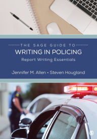 Title: The SAGE Guide to Writing in Policing: Report Writing Essentials, Author: Jennifer M. Allen