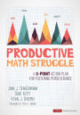 Productive Math Struggle: A 6-Point Action Plan for Fostering Perseverance / Edition 1