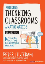 Title: Building Thinking Classrooms in Mathematics, Grades K-12: 14 Teaching Practices for Enhancing Learning, Author: Peter Liljedahl