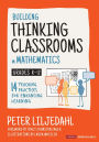 Building Thinking Classrooms in Mathematics, Grades K-12: 14 Teaching Practices for Enhancing Learning