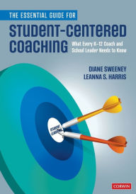 Title: The Essential Guide for Student-Centered Coaching: What Every K-12 Coach and School Leader Needs to Know / Edition 1, Author: Diane Sweeney