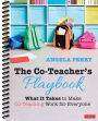 The Co-Teacher's Playbook: What It Takes to Make Co-Teaching Work for Everyone / Edition 1