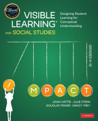 Title: Visible Learning for Social Studies, Grades K-12: Designing Student Learning for Conceptual Understanding, Author: John Hattie