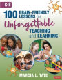 100 Brain-Friendly Lessons for Unforgettable Teaching and Learning (K-8)