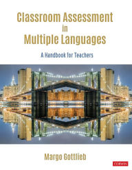 Title: Classroom Assessment in Multiple Languages: A Handbook for Teachers, Author: Margo Gottlieb