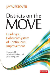 Title: Districts on the Move: Leading a Coherent System of Continuous Improvement, Author: Jay Allen Westover