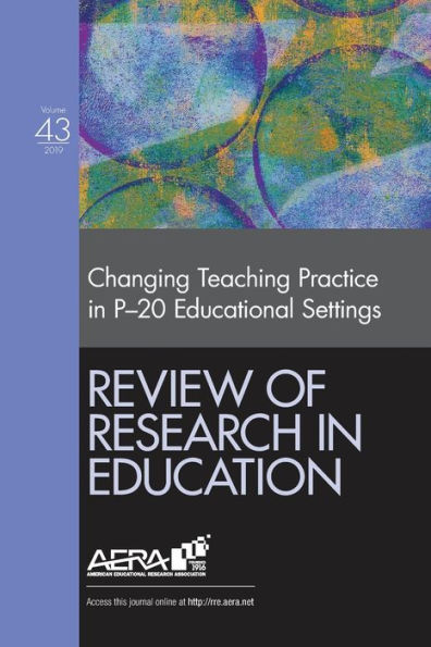 Review of Research in Education: Changing Teaching Practice in P-20 Educational Settings / Edition 43