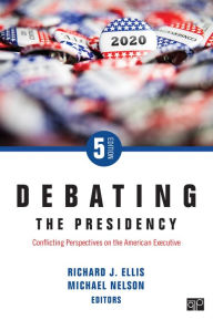 Title: Debating the Presidency: Conflicting Perspectives on the American Executive / Edition 5, Author: Richard J. Ellis