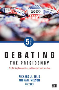 Title: Debating the Presidency: Conflicting Perspectives on the American Executive, Author: Richard J. Ellis