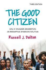 Title: The Good Citizen: How a Younger Generation Is Reshaping American Politics, Author: Russell J. Dalton