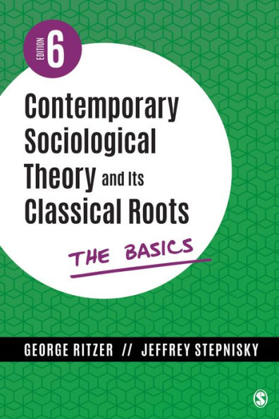 Contemporary Sociological Theory and Its Classical Roots: The Basics