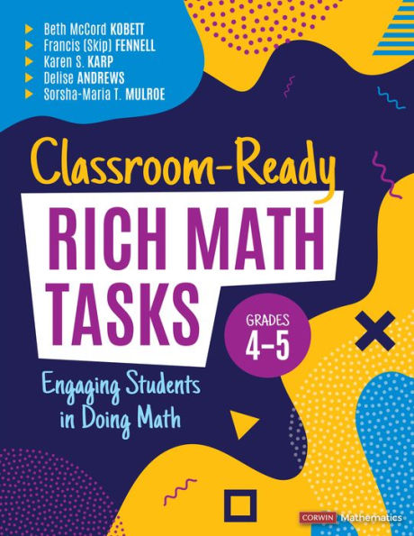 Classroom-Ready Rich Math Tasks, Grades 4-5: Engaging Students Doing