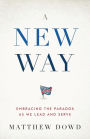 A New Way: Embracing the Paradox as We Lead and Serve