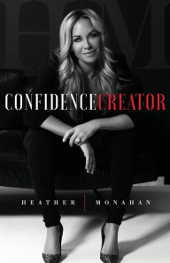 Title: Confidence Creator, Author: Heather Monahan