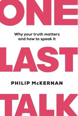 One Last Talk: Why Your Truth Matters and How to Speak It