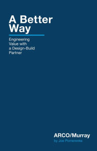Title: A Better Way: Engineering Value with a Design-Build Partner, Author: Joe Pomerenke