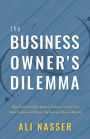 The Business Owner's Dilemma: Take Control of the Mental Chatter, Clarify Your Ideal Future, and Enjoy th