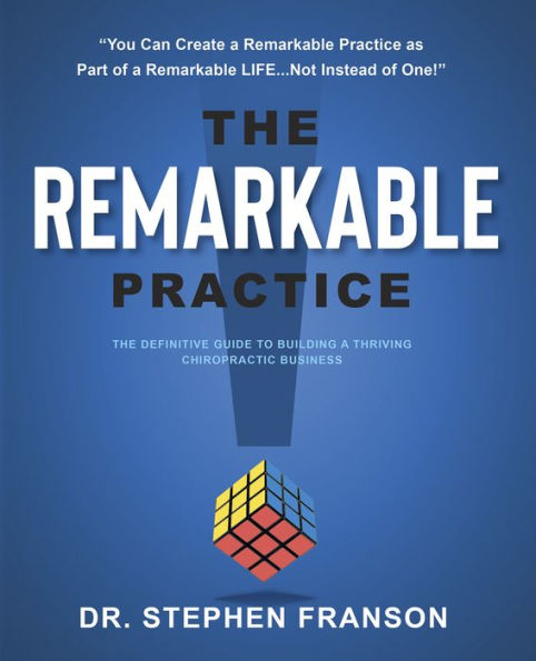 The Remarkable Practice: The Definitive Guide to Build a Thriving Chiropractic Business