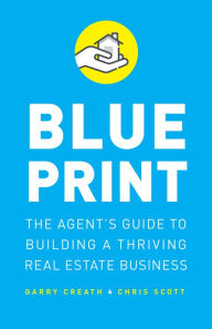 Title: Blueprint: The Agent's Guide to Building a Thriving Real Estate Business, Author: Garry Creath
