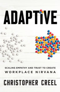 Title: Adaptive: Scaling Empathy and Trust to Create Workplace Nirvana, Author: Christopher Creel