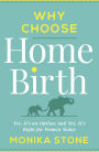 Why Choose Home Birth: Yes, It's an Option, And Yes, It's Right for Women Today