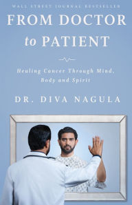 Title: From Doctor to Patient: Healing Cancer through Mind, Body and Spirit, Author: Diva Nagula