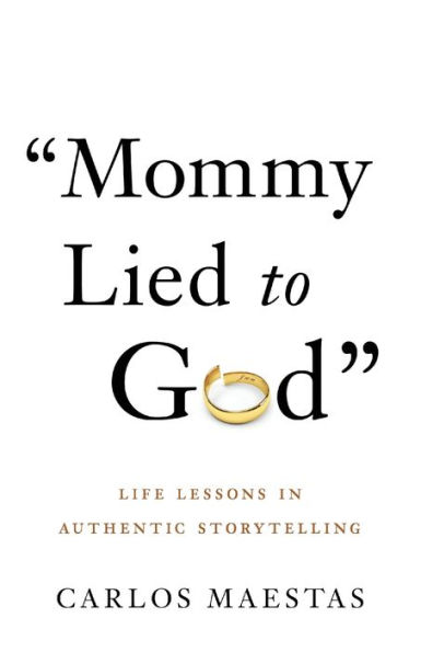 Mommy Lied to God: Life Lessons Authentic Storytelling