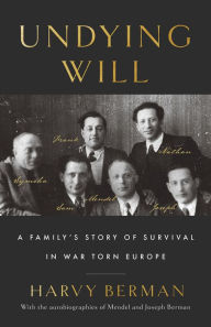 Title: Undying Will: A Family's Story of Survival in War Torn Europe, Author: Harvy Berman