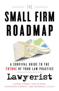 Title: The Small Firm Roadmap: A Survival Guide to the Future of Your Law Practice, Author: Aaron Street