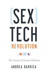 Title: Sextech Revolution: The Future of Sexual Wellness, Author: Andrea Barrica