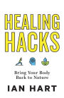 Healing Hacks: Bring Your Body Back to Nature