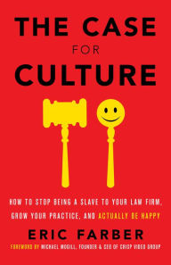 Title: The Case for Culture: How to Stop Being a Slave to Your Law Firm, Grow Your Practice, and Actual, Author: Eric Farber