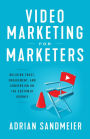 Video Marketing for Marketers: Building Trust, Engagement, and Conversion on the Customer Journey