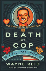 Title: Death By Cop: A Call for Unity!, Author: Wayne Reid