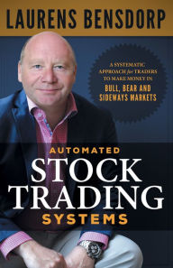 Title: Automated Stock Trading Systems: A Systematic Approach for Traders to Make Money in Bull, Bear and Sideways, Author: Laurens Bensdorp