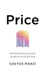 Title: Price: Maximizing Customer Loyalty through Personalized Pricing, Author: Cactus Raazi