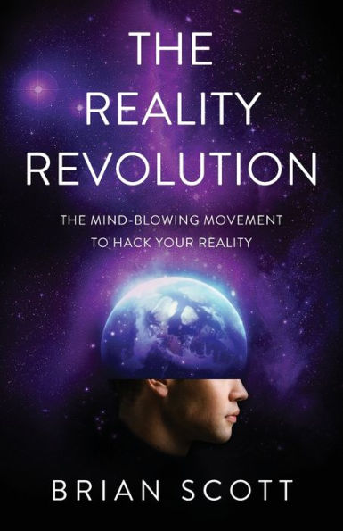 The Reality Revolution: Mind-Blowing Movement to Hack Your