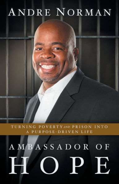 Ambassador of Hope: Turning Poverty and Prison into a Purpose-Driven Life