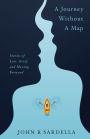 A Journey without a Map: Stories of Loss, Grief, and Moving Forward